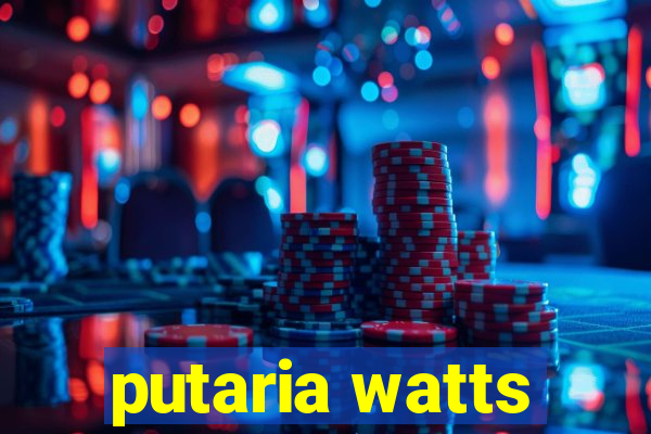 putaria watts